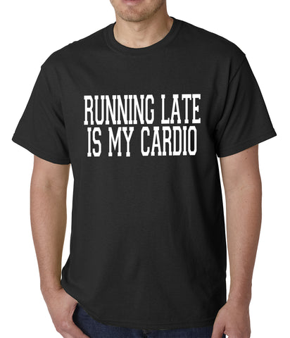 Running Late is my Cardio Mens T-shirt