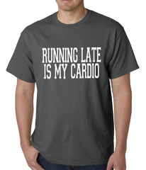 Running Late is my Cardio Mens T-shirt