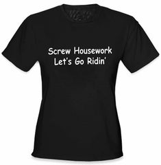 Screw Housework Let's Go Ridin'! Girls T-Shirt