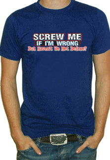 Screw Me If Im Wrong T-Shirt