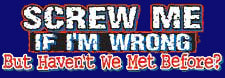 Screw Me If Im Wrong T-Shirt