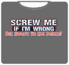 Screw Me If Im Wrong T-Shirt