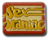 Sex Maniac Lapel Pin