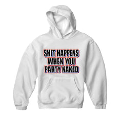 Shit Happens When You Party Naked Hoodie