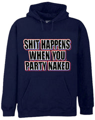 Shit Happens When You Party Naked Hoodie