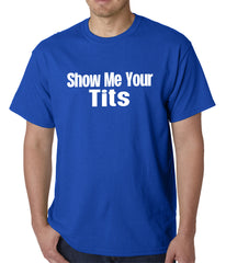 Show Me Your Tits Mens T-Shirt