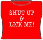 Shut Up & Lick Me Girls T-Shirt –
