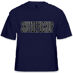 Shutdefuckup T-Shirt