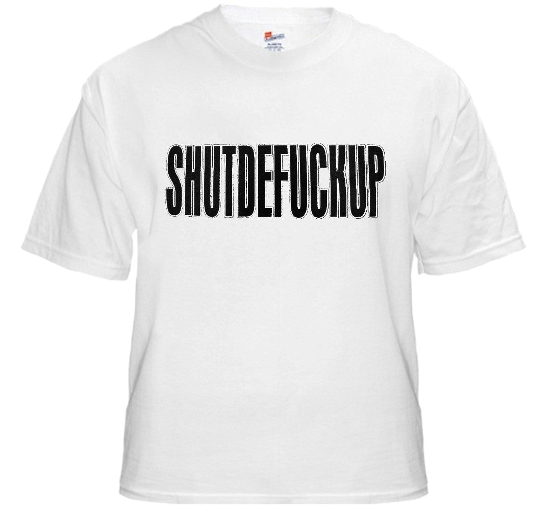 Shutdefuckup T-Shirt