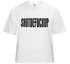 Shutdefuckup T-Shirt