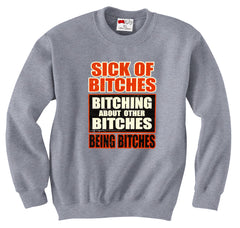 Sick of Bitches Bitching Crew Neck Sweatshirt