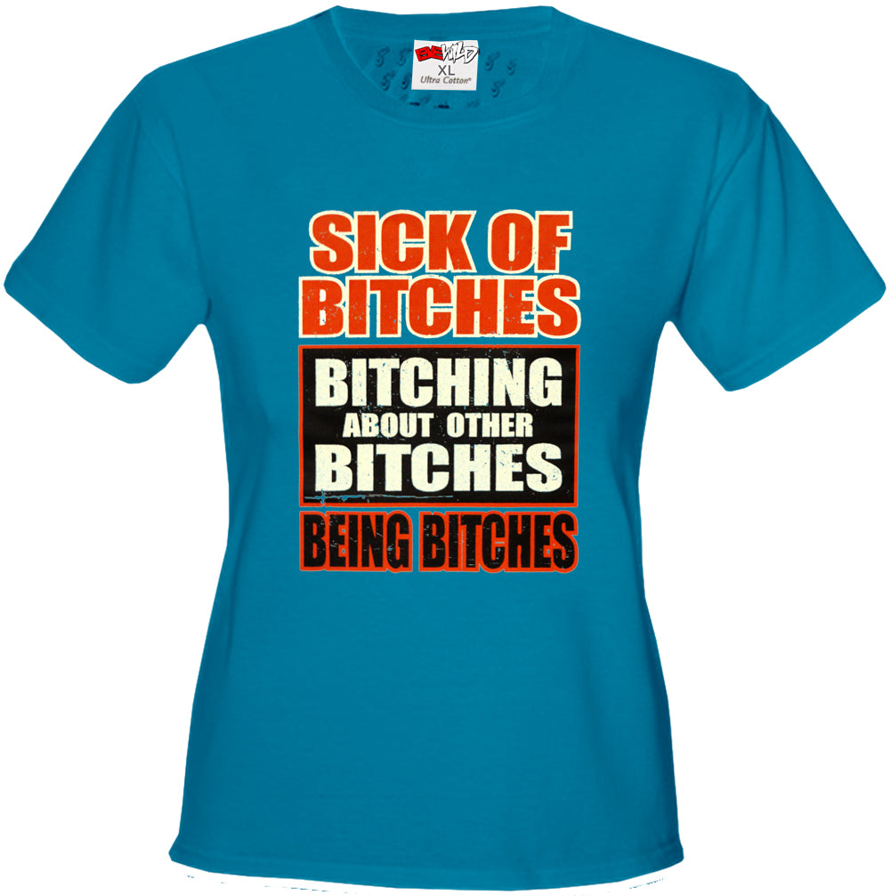 Sick of Bitches Bitching Girl's T-Shirt