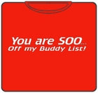 So Off My Buddy List T-Shirt