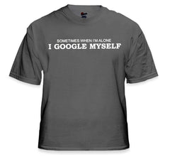 Sometimes I Google Myself T-Shirt