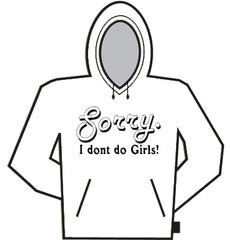 Sorry. I Don't Do Girls! Hoodie