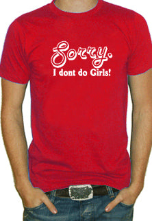 Sorry. I Don't Do Girls! T-Shirt 