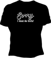 Sorry. I Don't Do Girls! T-Shirt