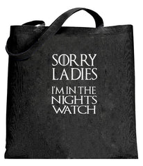 Sorry Ladies I'm In The Nights Watch TOTE BAG