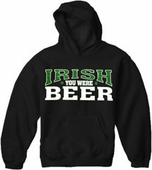 St. Patrick's Day Irish You Were Beer  Hoodie