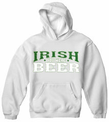 St. Patrick's Day Irish You Were Beer  Hoodie