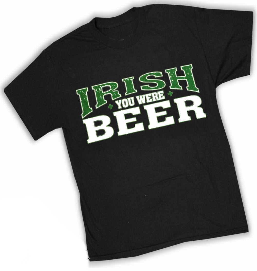 St. Patrick's Day Irish You Were Beer T-Shirt