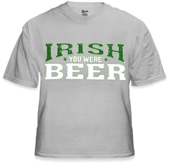 St. Patrick's Day Irish You Were Beer T-Shirt