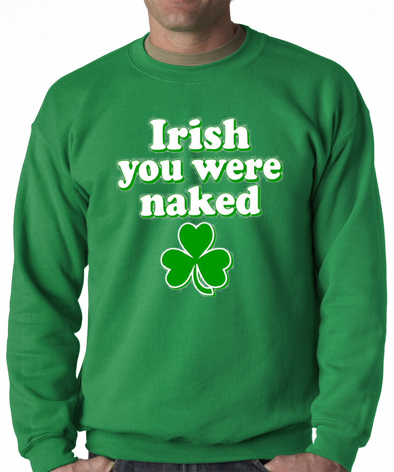 St. Patrick's Day Irish You Were Naked Adult Crewneck