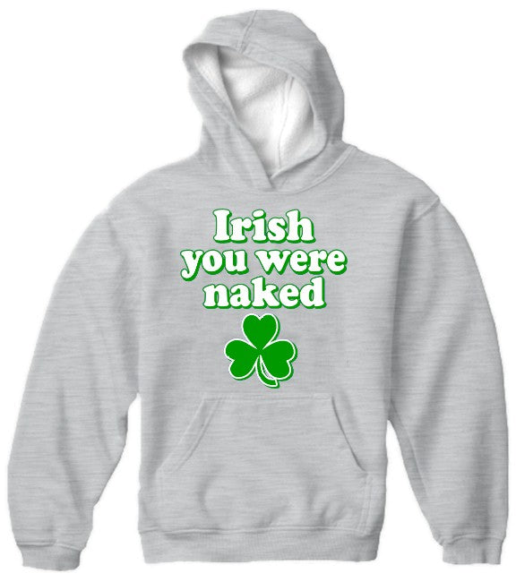 St. Patrick's Day Irish You Were Naked Hoodie