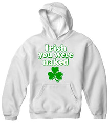 St. Patrick's Day Irish You Were Naked Hoodie