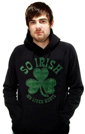 St. Patrick's Day "So Irish My Liver Hurts" Hoodie