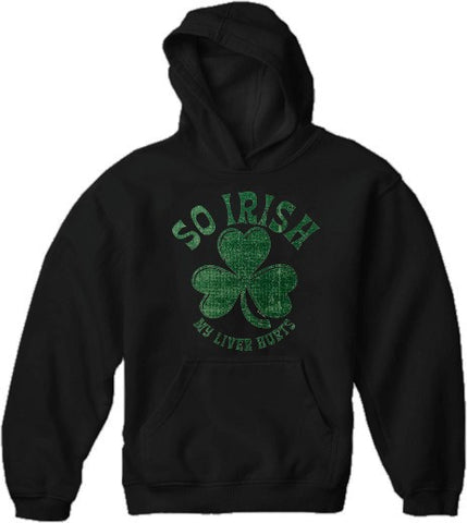 St. Patrick's Day "So Irish My Liver Hurts" Hoodie