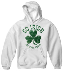 St. Patrick's Day "So Irish My Liver Hurts" Hoodie