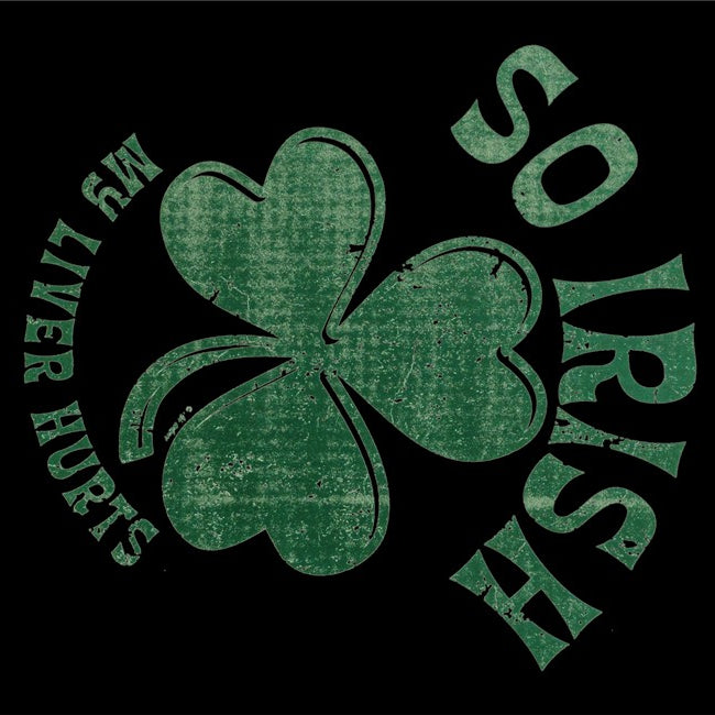 St. Patrick's Day "So Irish My Liver Hurts" Hoodie