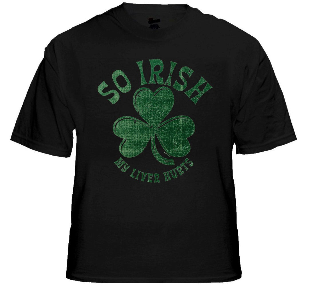 St. Patrick's Day "So Irish My Liver Hurts" T-Shirt