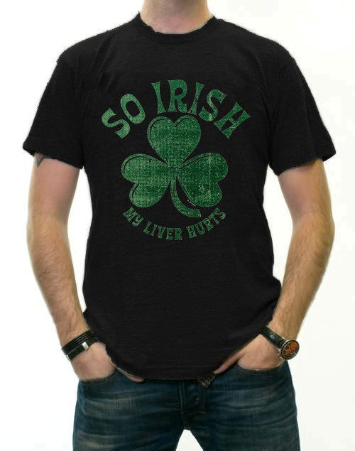 St. Patrick's Day "So Irish My Liver Hurts" T-Shirt