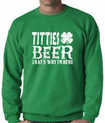 St. Patricks - Titties and Beer That's Why I'm Here Crewneck