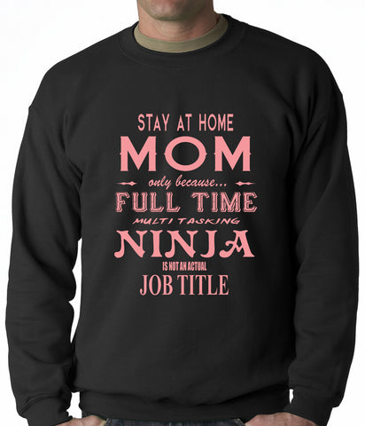 Stay At Home Mom Full Time Ninja Crewneck Sweatshirt