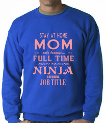 Stay At Home Mom Full Time Ninja Crewneck Sweatshirt