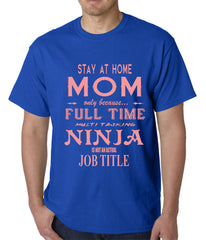 Stay At Home Mom Full Time Ninja Mens T-shirt