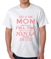 Stay At Home Mom Full Time Ninja Mens T-shirt