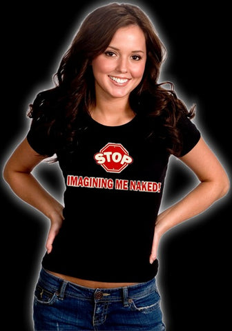 Stop Imagining Me Naked Girls T-Shirt