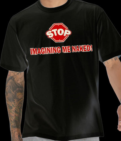 Stop Imagining Me Naked Mens T-Shirt
