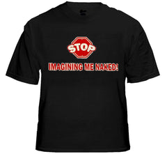 Stop Imagining Me Naked Mens T-Shirt