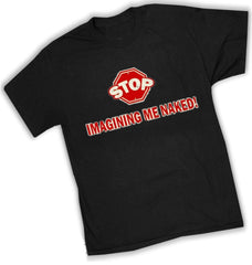 Stop Imagining Me Naked Mens T-Shirt