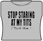 Stop Staring At My Tits Girls T-Shirt