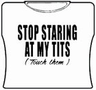 Stop Staring At My Tits Girls T-Shirt