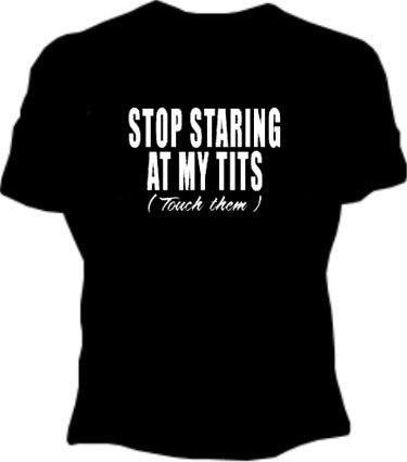 Stop Staring At My Tits Girls T-Shirt