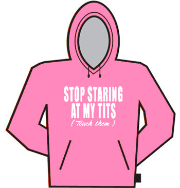 Stop Staring At My Tits Hoodie