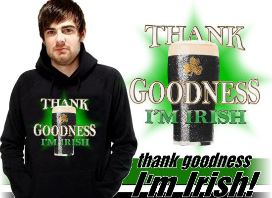 St. Patrick's Day Sweatshirt - Thank Goodness I'm Irish Hoodie
