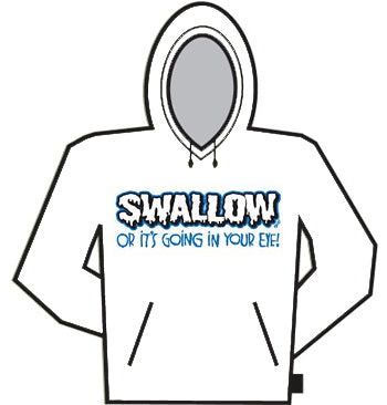 Swallow Or it's going in your EYE!  Hoodie